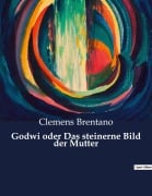 Cover-Bild zum Titel 'Godwi oder Das steinerne Bild der Mutter' von 'Clemens Brentano'