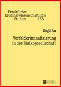 Cover-Bild zum Titel 'Vorfeldkriminalisierung in der Risikogesellschaft' von 'Sugil An'