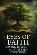Cover-Bild zum Titel 'Eyes of Faith: Living Beyond What Is Seen' von 'Joshua Mukeya'