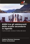 Cover-Bild zum Titel 'ASRH tra gli adolescenti delle scuole secondarie in Uganda' von 'Cephas Ntulume Kyesswa, Simon Sentumbwe'
