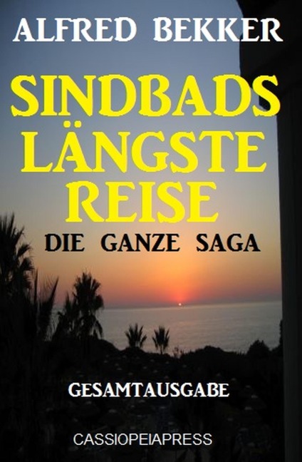 Die ganze Saga - Sindbads längste Reise: Gesamtausgabe - Alfred Bekker
