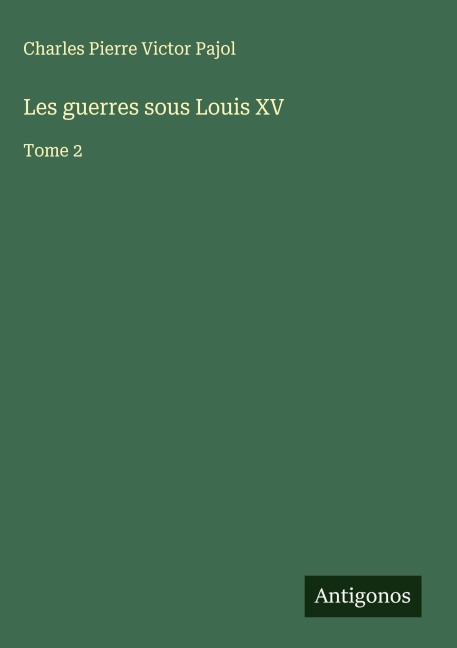 Les guerres sous Louis XV - Charles Pierre Victor Pajol