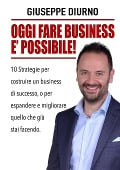 OGGI FARE BUSINESS E' POSSIBILE! - Giuseppe Diurno