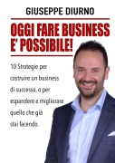 OGGI FARE BUSINESS E' POSSIBILE! - Giuseppe Diurno