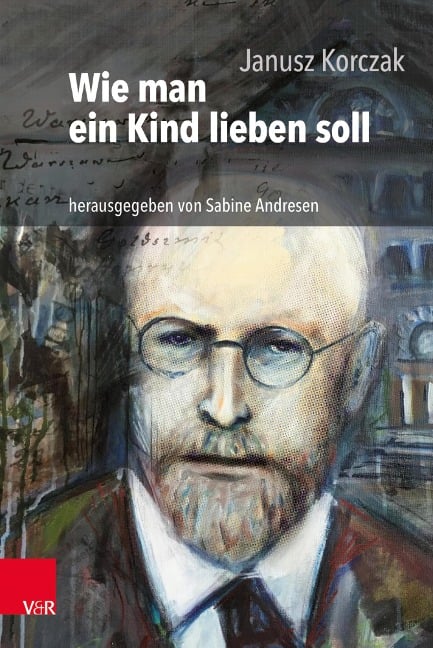 Wie man ein Kind lieben soll - Janusz Korczak