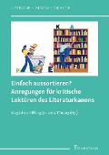Cover-Bild zum Titel 'Einfach aussortieren? Anregungen für kritische Lektüren des Literaturkanons' von ''