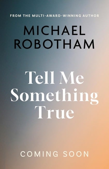 Tell Me Something True - Michael Robotham