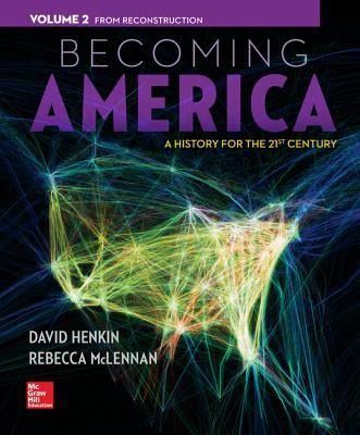 Becoming America, Volume 2 with Connect Plus Access Code: A History of the 21st Century: From Reconstruction - David Henkin, Rebecca McLennan