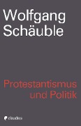 Cover-Bild zum Titel 'Protestantismus und Politik' von 'Wolfgang Schäuble'