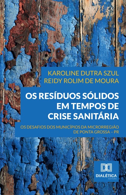 Os Resíduos Sólidos em Tempos de Crise Sanitária - Karoline Dutra Szul, Reidy Rolim de Moura