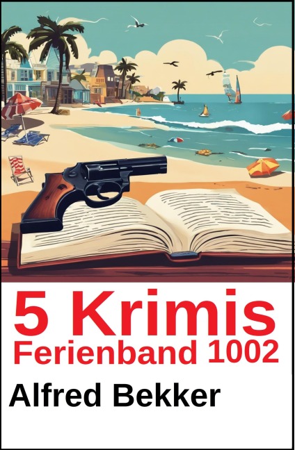 5 Krimis Ferienband 1002 - Alfred Bekker