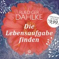 Die Lebensaufgabe finden - Ruediger Dahlke