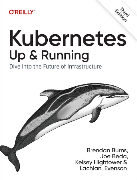 Kubernetes: Up and Running - Brendan Burns, Joe Beda, Kelsey Hightower, Lachlan Evenson