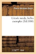 Cover-Bild zum Titel 'L'école rurale, belles exemples' von 'Pierre Abraham Jônain'