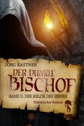 Cover-Bild zum Titel 'Der dunkle Bischof - Die große Mittelalter-Saga' von 'Jörg Kastner'
