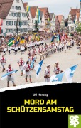 Cover-Bild zum Titel 'Mord am Schützensamstag' von 'Uli Herzog'