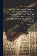 Mélanges de grammaire française. Traduction française de la 2. éd. par Max Kuttner avec la collaboration de Léopold Sudre: 1 - Adolf Tobler