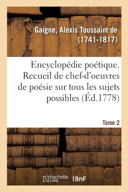 Encyclopédie Poétique. Tome 2 - Alexis Toussaint de Gaigne