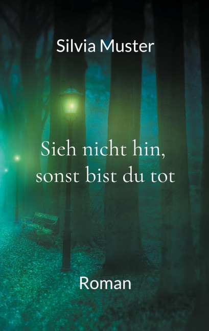 Sieh nicht hin, sonst bist du tot - Silvia Muster