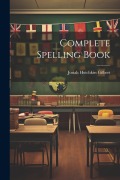 Cover-Bild zum Titel 'Complete Spelling Book' von 'Josiah Hotchkiss Gilbert'