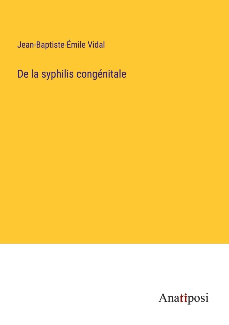 De la syphilis congénitale - Jean-Baptiste-Émile Vidal