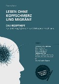 Leben ohne Kopfschmerz und Migräne - Das Rezeptheft zur Anti-Kopfschmerz- und Migräne-Ernährung - Thomas Bezler