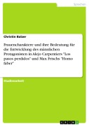 Cover-Bild zum Titel 'Frauencharaktere und ihre Bedeutung für die Entwicklung des männlichen Protagonisten in Alejo Carpentiers "Los pasos perdidos" und Max Frischs "Homo faber"' von 'Christin Balzer'