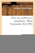 Cover-Bild zum Titel 'Série de Conférences Populaires: Basse Normandie' von 'Jacques-Ernest Bulloz'