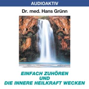 Cover-Bild zum Titel 'Einfach zuhören und die innere Heilkraft wecken' von 'Hans Grünn'