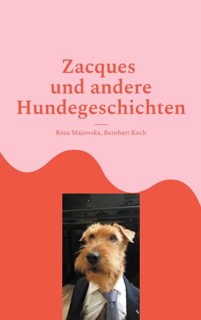 Zacques und andere Hundegeschichten - Róza Majewska, Bernhart Koch