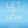 Let Go Now Lib/E: Embrace Detachment as a Path to Freedom - Karen Casey