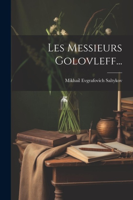 Les Messieurs Golovleff... - Mikhail Evgrafovich Saltykov