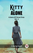 Cover-Bild zum Titel 'Kitty Alone A Story Of Three Fires Vol. 2' von 'S. Baring-Gould'