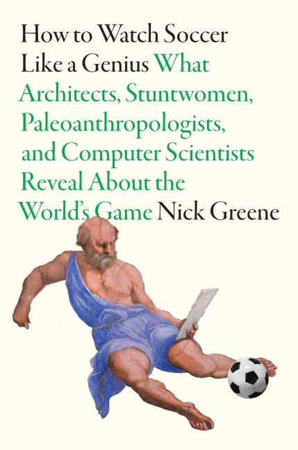 How to Watch Soccer Like a Genius - Nick Greene