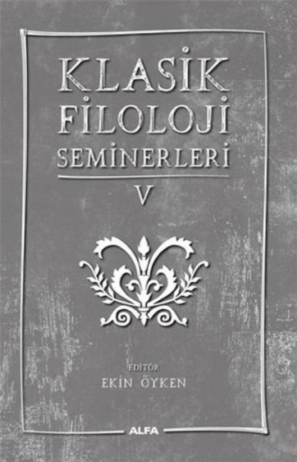 Klasik Filoloji Seminerleri 5 - Ekin Öyken