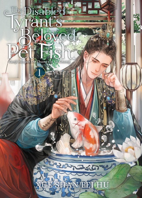 The Disabled Tyrant's Beloved Pet Fish: Canji Baojun De Zhangxin Yu Chong (Novel) Vol. 1 - Xue Shan Fei Hu