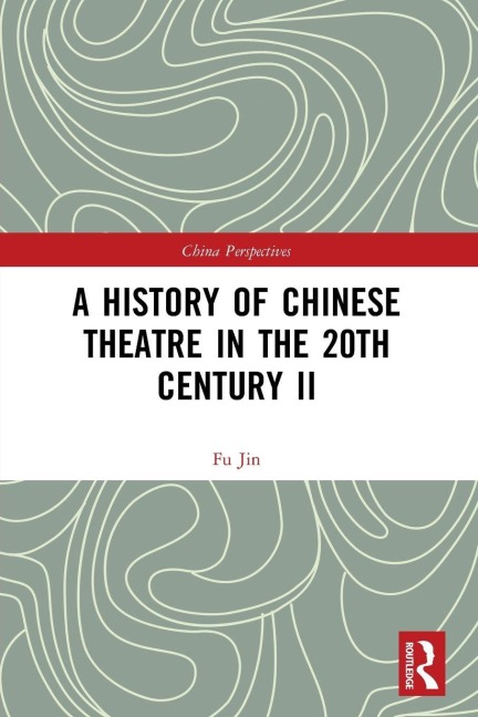 A History of Chinese Theatre in the 20th Century II - Fu Jin