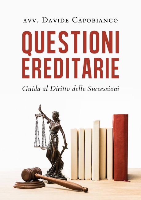 Questioni ereditarie. Guida al diritto delle successioni - Davide Capobianco