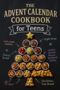 Cover-Bild zum Titel 'The Advent Calendar Cookbook for Teens: Experience 24 Days of Delicious, Easy to Cook Dishes | With 45+ Simple Step-by-Step Recipes' von 'Boris G. Bennett'