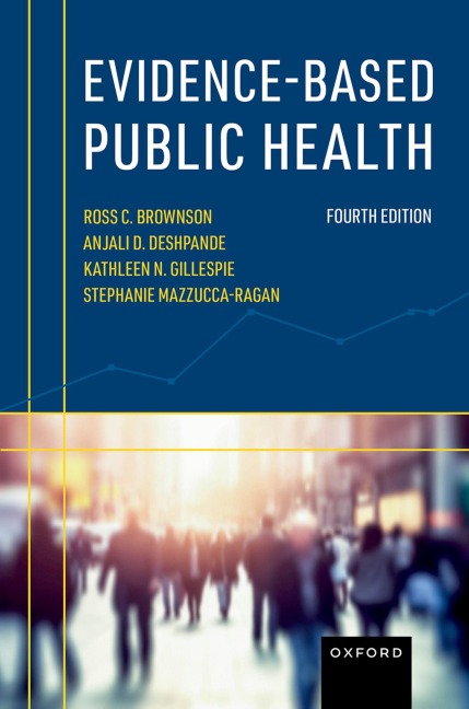 Evidence-Based Public Health - Ross C. Brownson, Kathleen N. Gillespie, Anjali D. Deshpande, Stephanie Mazzucca-Ragan