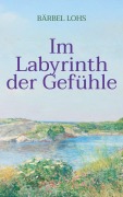 Cover-Bild zum Titel 'Im Labyrinth der Gefühle' von 'Bärbel Lohs'