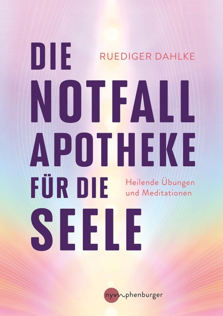 Die Notfallapotheke für die Seele - Ruediger Dahlke