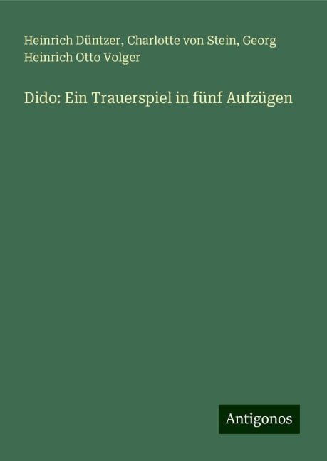 Dido: Ein Trauerspiel in fünf Aufzügen - Heinrich Düntzer, Charlotte Von Stein, Georg Heinrich Otto Volger