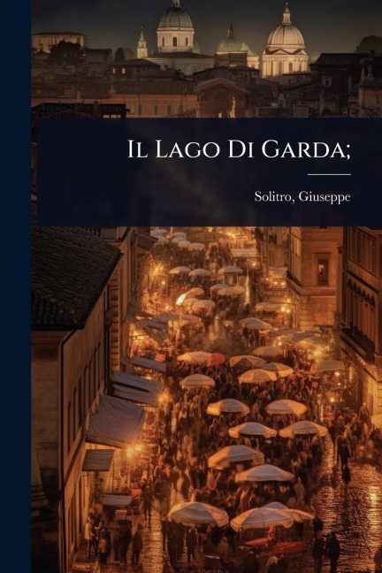 Il Lago Di Garda; - Solitro Giuseppe