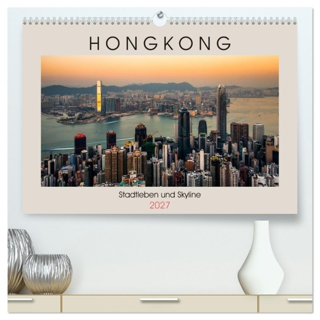 HONGKONG Skyline und Stadtleben (hochwertiger Premium Wandkalender 2027 DIN A2 quer), Kunstdruck in Hochglanz - Sebastian Rost