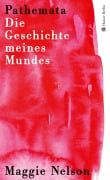 Cover-Bild zum Titel 'Pathemata. Die Geschichte meines Mundes' von 'Maggie Nelson'