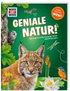 WAS IST WAS Geniale Natur! Die Supertricks unserer Tiere und Pflanzen - Andrea Weller-Essers