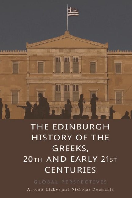 Edinburgh History of the Greeks, 20th and Early 21st Centuries - Antonis Liakos, Nicholas Doumanis