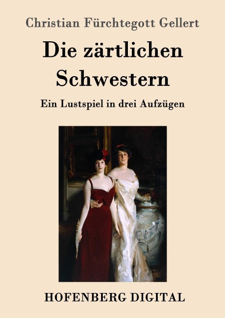 Die zärtlichen Schwestern - Christian Fürchtegott Gellert