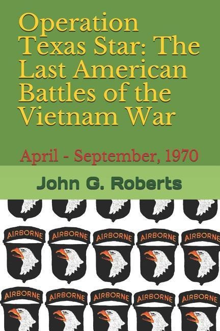 Operation Texas Star: The Last American Battles of the Vietnam War: April - September, 1970 - John G. Roberts
